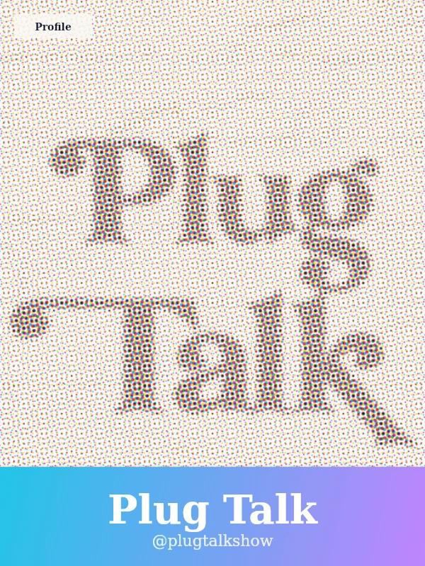 Plug Talk
